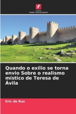 Quando o exílio se torna envio Sobre o realismo místico de Teresa de Ávila