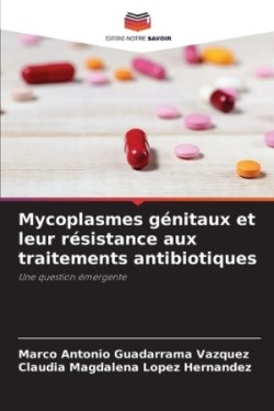 Mycoplasmes génitaux et leur résistance aux traitements antibiotiques