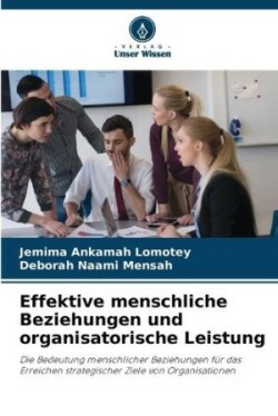 Effektive menschliche Beziehungen und organisatorische Leistung