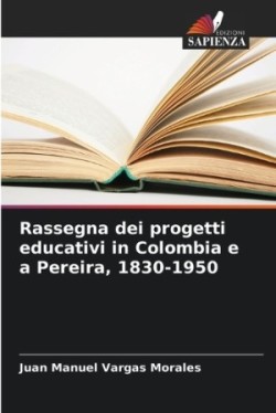 Rassegna dei progetti educativi in Colombia e a Pereira, 1830-1950