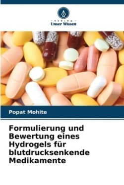 Formulierung und Bewertung eines Hydrogels für blutdrucksenkende Medikamente