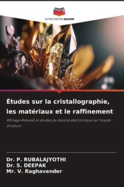 Études sur la cristallographie, les matériaux et le raffinement