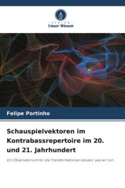 Schauspielvektoren im Kontrabassrepertoire im 20. und 21. Jahrhundert