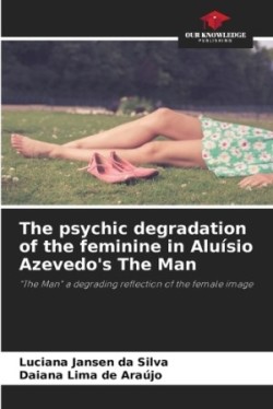 psychic degradation of the feminine in Aluísio Azevedo's The Man