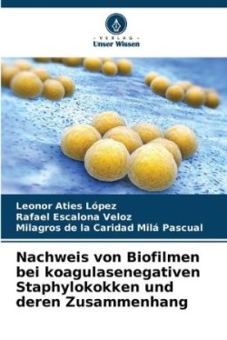 Nachweis von Biofilmen bei koagulasenegativen Staphylokokken und deren Zusammenhang