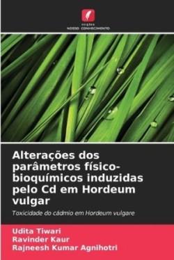 Alterações dos parâmetros físico-bioquímicos induzidas pelo Cd em Hordeum vulgar