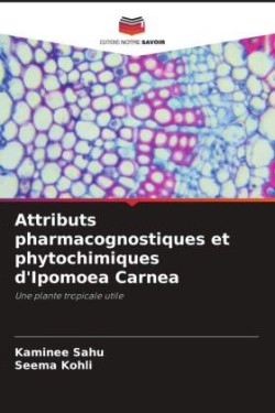 Attributs pharmacognostiques et phytochimiques d'Ipomoea Carnea