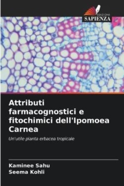 Attributi farmacognostici e fitochimici dell'Ipomoea Carnea