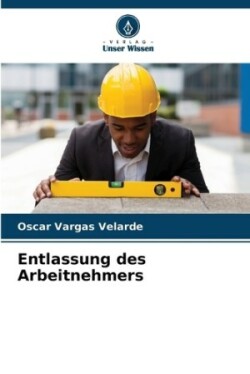 Entlassung des Arbeitnehmers