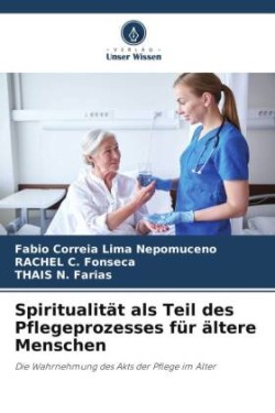 Spiritualität als Teil des Pflegeprozesses für ältere Menschen