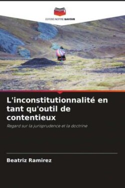 L'inconstitutionnalité en tant qu'outil de contentieux