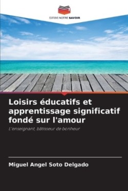 Loisirs éducatifs et apprentissage significatif fondé sur l'amour