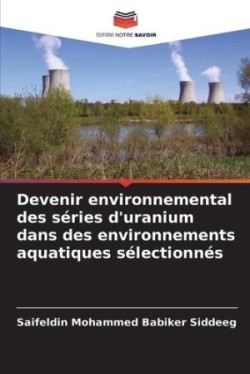 Devenir environnemental des séries d'uranium dans des environnements aquatiques sélectionnés