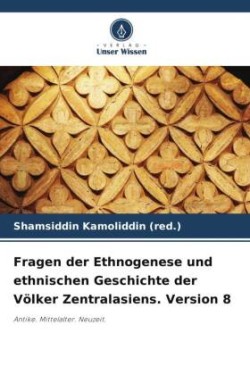 Fragen der Ethnogenese und ethnischen Geschichte der Völker Zentralasiens. Version 8