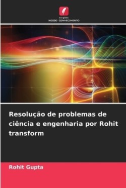 Resolução de problemas de ciência e engenharia por Rohit transform