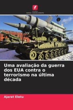 Uma avaliação da guerra dos EUA contra o terrorismo na última década