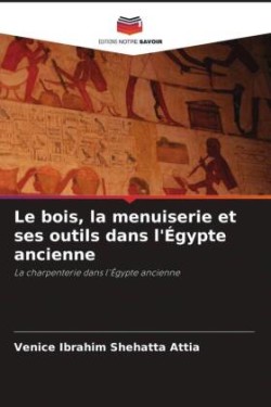 bois, la menuiserie et ses outils dans l'Égypte ancienne