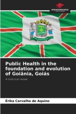 Public Health in the foundation and evolution of Goiânia, Goiás