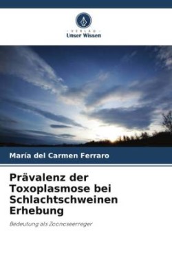 Prävalenz der Toxoplasmose bei Schlachtschweinen Erhebung