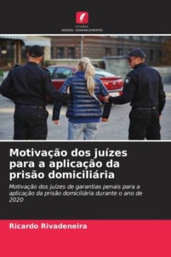 Motivação dos juízes para a aplicação da prisão domiciliária