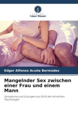 Mangelnder Sex zwischen einer Frau und einem Mann