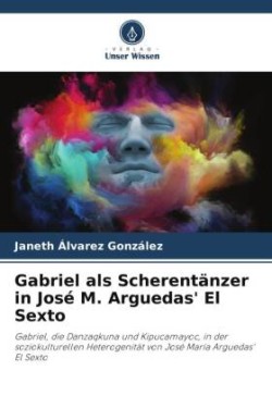 Gabriel als Scherentänzer in José M. Arguedas' El Sexto