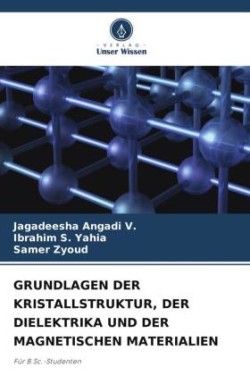 Grundlagen Der Kristallstruktur, Der Dielektrika Und Der Magnetischen Materialien