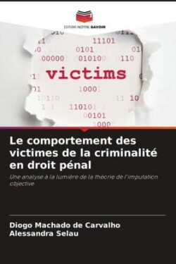 Le comportement des victimes de la criminalité en droit pénal