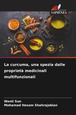 curcuma, una spezia dalle proprietà medicinali multifunzionali