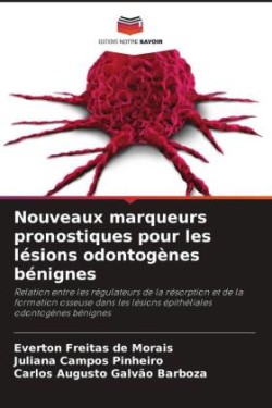 Nouveaux marqueurs pronostiques pour les lésions odontogènes bénignes