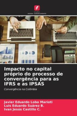 Impacto no capital próprio do processo de convergência para as IFRS e as IPSAS