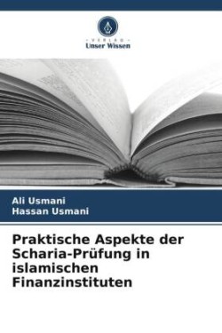 Praktische Aspekte der Scharia-Prüfung in islamischen Finanzinstituten