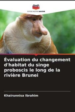 Évaluation du changement d'habitat du singe proboscis le long de la rivière Brunei