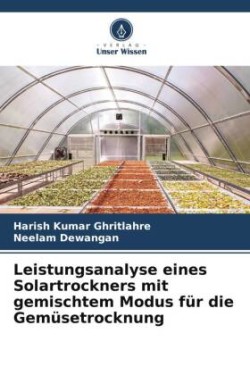 Leistungsanalyse eines Solartrockners mit gemischtem Modus für die Gemüsetrocknung