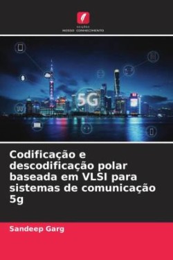 Codificação e descodificação polar baseada em VLSI para sistemas de comunicação 5g