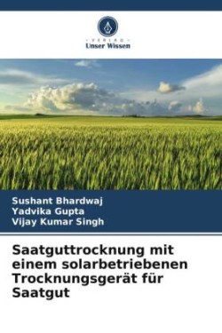 Saatguttrocknung mit einem solarbetriebenen Trocknungsgerät für Saatgut