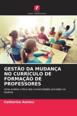 Gestão Da Mudança No Currículo de Formação de Professores