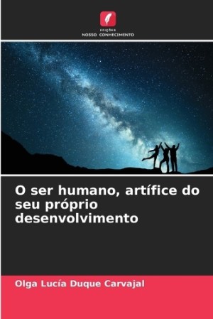 O ser humano, artífice do seu próprio desenvolvimento