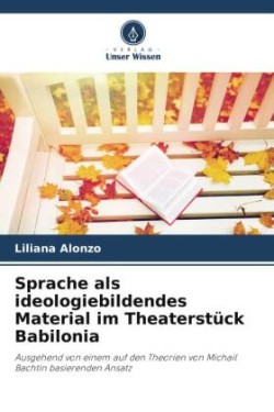 Sprache als ideologiebildendes Material im Theaterstück Babilonia