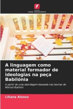 linguagem como material formador de ideologias na peça Babilónia