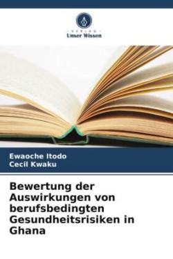 Bewertung der Auswirkungen von berufsbedingten Gesundheitsrisiken in Ghana