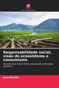 Responsabilidade social, visão do ecossistema e consumismo