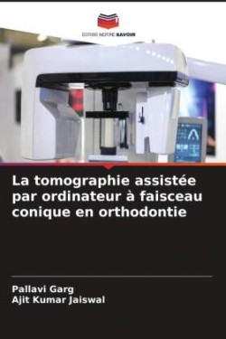 tomographie assistée par ordinateur à faisceau conique en orthodontie
