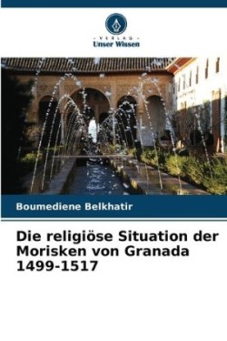 religiöse Situation der Morisken von Granada 1499-1517