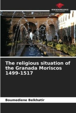 religious situation of the Granada Moriscos 1499-1517