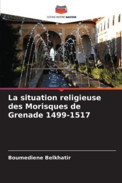 situation religieuse des Morisques de Grenade 1499-1517
