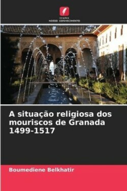 situação religiosa dos mouriscos de Granada 1499-1517