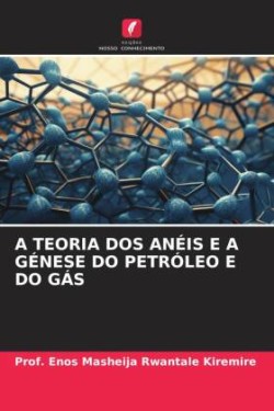 Teoria DOS Anéis E a Génese Do Petróleo E Do Gás