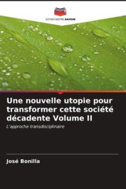 Une nouvelle utopie pour transformer cette société décadente Volume II