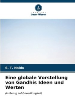 Eine globale Vorstellung von Gandhis Ideen und Werten